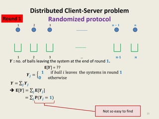 Round 1
1

Distributed Client-Server problem
Randomized protocol
2

3

Not so easy to find

15

 