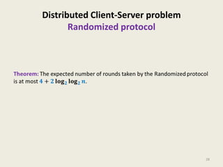 Distributed Client-Server problem
Randomized protocol

28

 