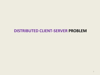 DISTRIBUTED CLIENT-SERVER PROBLEM

5

 