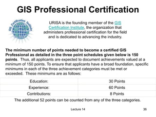 36
36
GIS Professional Certification
URISA is the founding member of the GIS
Certification Institute, the organization tha...