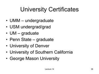38
University Certificates
• UMM – undergraduate
• USM undergrad/grad
• UM – graduate
• Penn State – graduate
• University...
