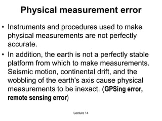 55
55
Physical measurement error
• Instruments and procedures used to make
physical measurements are not perfectly
accurat...