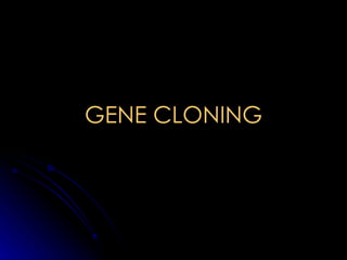 GENE CLONING 