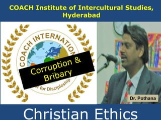 COACH Institute of Intercultural Studies,
Hyderabad
Dr. Pothana
Christian Ethics
 