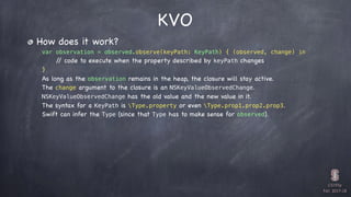 CS193p

Fall 2017-18
KVO
How does it work?
var observation = observed.observe(keyPath: KeyPath) { (observed, change) in
//...