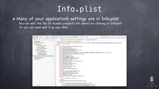 CS193p

Fall 2017-18
Info.plist
Many of your application’s settings are in Info.plist
You can edit this ﬁle (in Xcode’s pr...