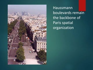 Haussmann
boulevards remain
the backbone of
Paris spatial
organization
 