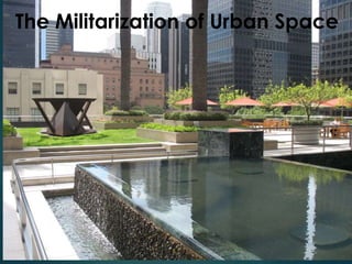 The Militarization of Urban Space
 