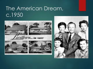 The American Dream,
c.1950
 
