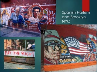 Spanish Harlem
and Brooklyn,
NYC
 