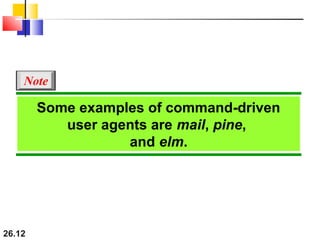 26.12
Some examples of command-driven
user agents are mail, pine,
and elm.
Note
 