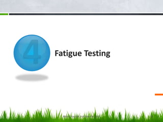 Fatigue Testing

Atta ul Haq GIK Institute-Fall 2013

23

 