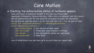 CS193p

Fall 2017-18
Core Motion
Checking the authorization status of hardware sensors

Some information is considered “pr...