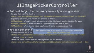 CS193p

Fall 2017-18
UIImagePickerController
But don’t forget that not every source type can give video

So, you then want...