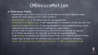 CS193p

Fall 2017-18
CMDeviceMotion
Reference Frame

Magnetometer use in CMDeviceMotion can be controlled by setting its r...