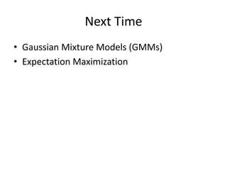 Next TimeGaussian Mixture Models (GMMs)Expectation Maximization