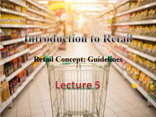 Retail Concept (Guidelines for Retailing)
