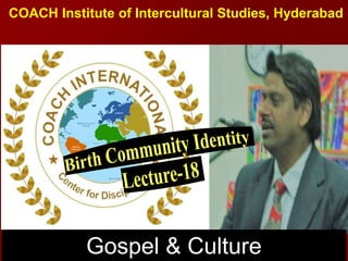COACH Institute of Intercultural Studies, Hyderabad
Gospel & Culture
 