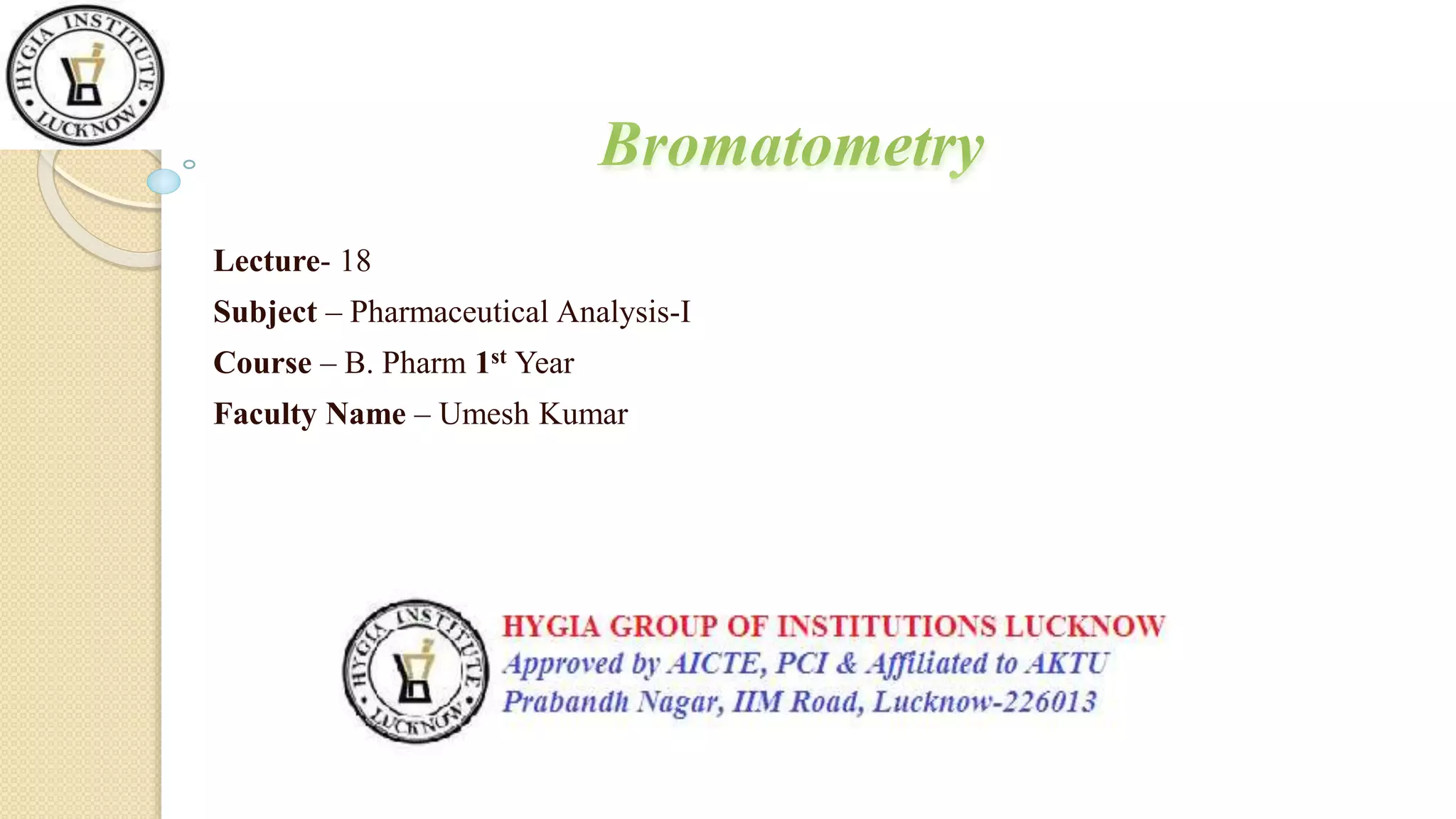Lecture- 18
Subject – Pharmaceutical Analysis-I
Course – B. Pharm 1st Year
Faculty Name – Umesh Kumar