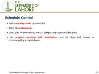 28
Information Technology Project Management,
Schedule Control
▪ Perform reality checks on schedules
▪ Allow for contingen...