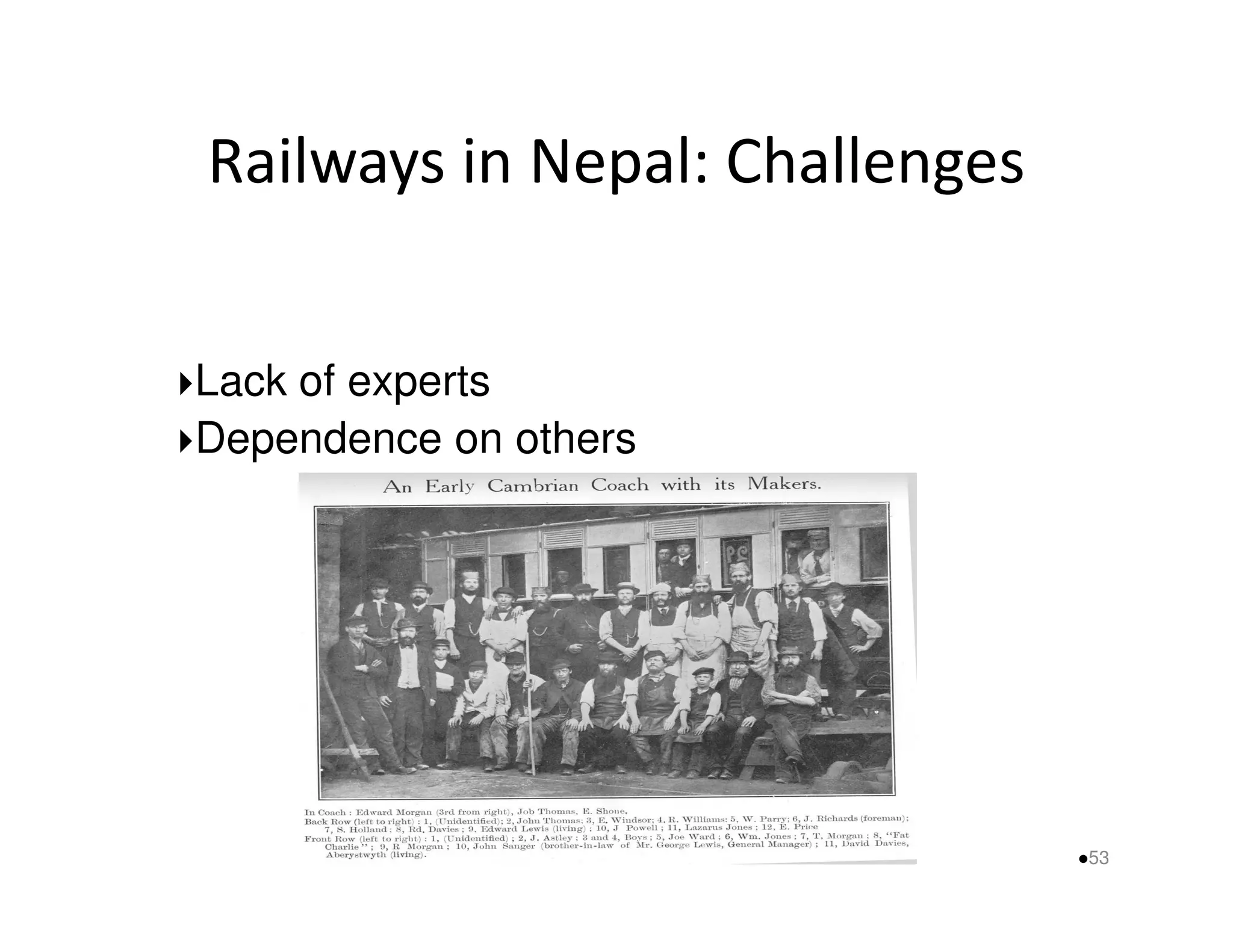 Railways in Nepal: Challenges 
Lack of experts 
Dependence on others 
53 
 