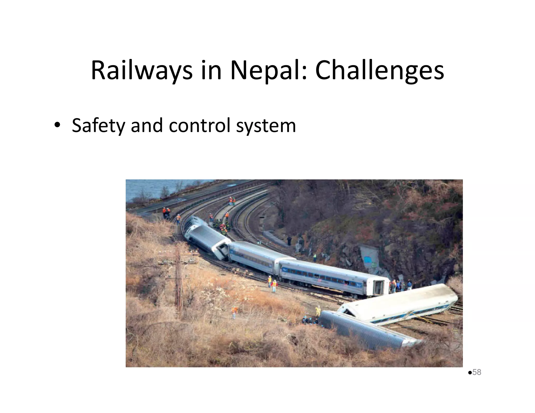 Railways in Nepal: Challenges 
• Safety and control system 
58 
 