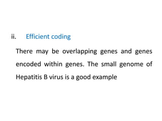 ii. Efficient coding
There may be overlapping genes and genes
encoded within genes. The small genome of
Hepatitis B virus is a good example
 