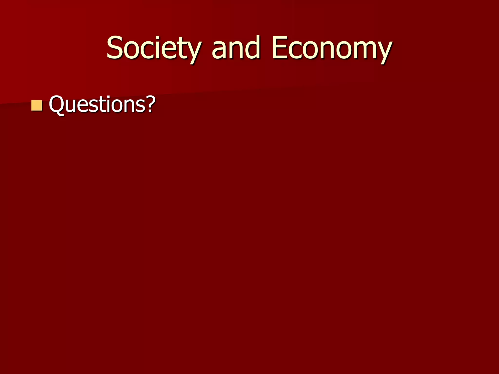 Society and Economy
 Questions?
 
