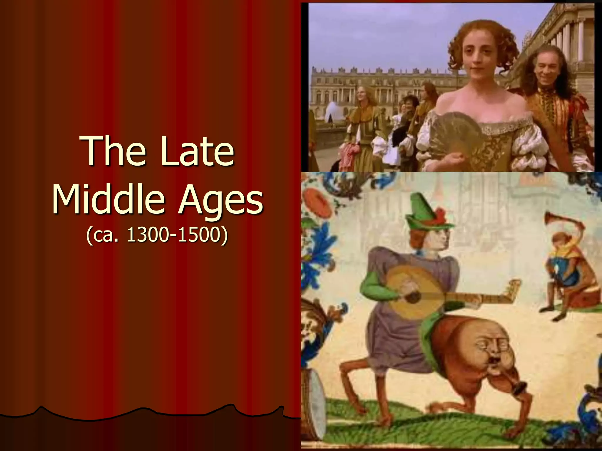 The Late
Middle Ages
(ca. 1300-1500)
 
