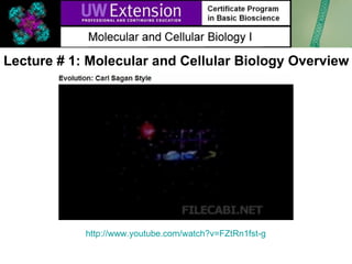 Lecture # 1: Molecular and Cellular Biology Overview  http:// www.youtube.com/watch?v =FZtRn1fst-g 