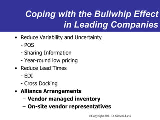 ©Copyright 2021 D. Simchi-Levi
Coping with the Bullwhip Effect
in Leading Companies
• Reduce Variability and Uncertainty
-...