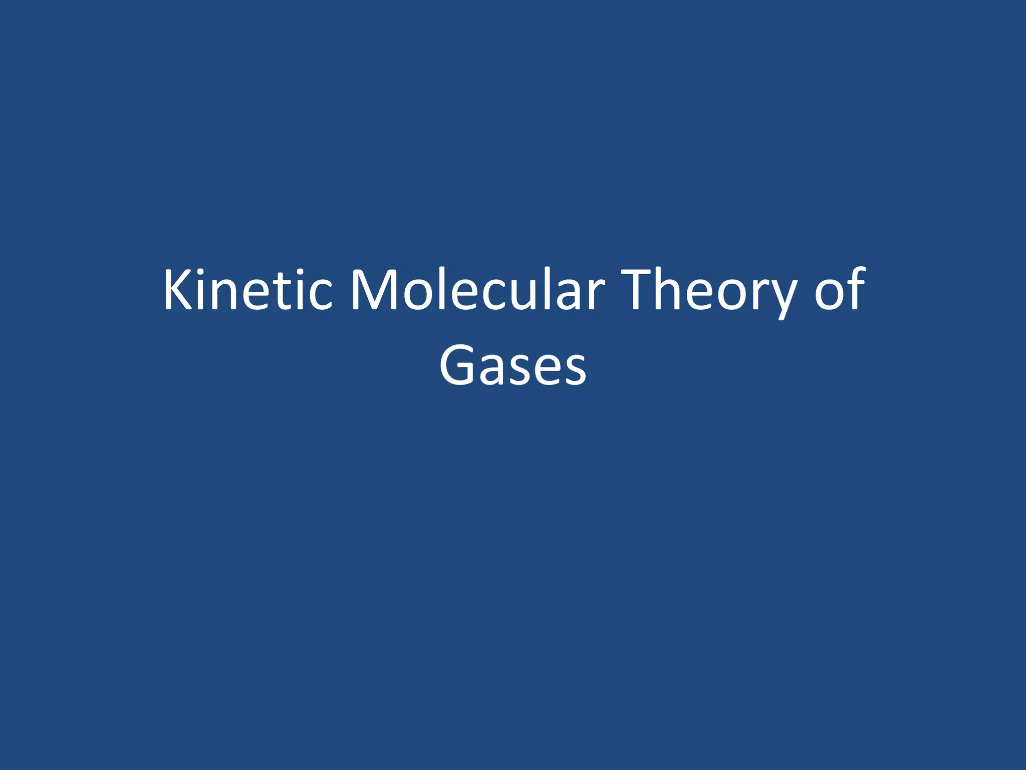 Kinetic Molecular Theory of
          Gases
 