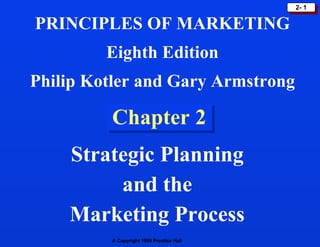 Chapter 2   Strategic Planning  and the  Marketing Process  PRINCIPLES OF MARKETING Eighth Edition Philip Kotler and Gary Armstrong 
