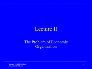 Lecture II The Problem of Economic Organization 