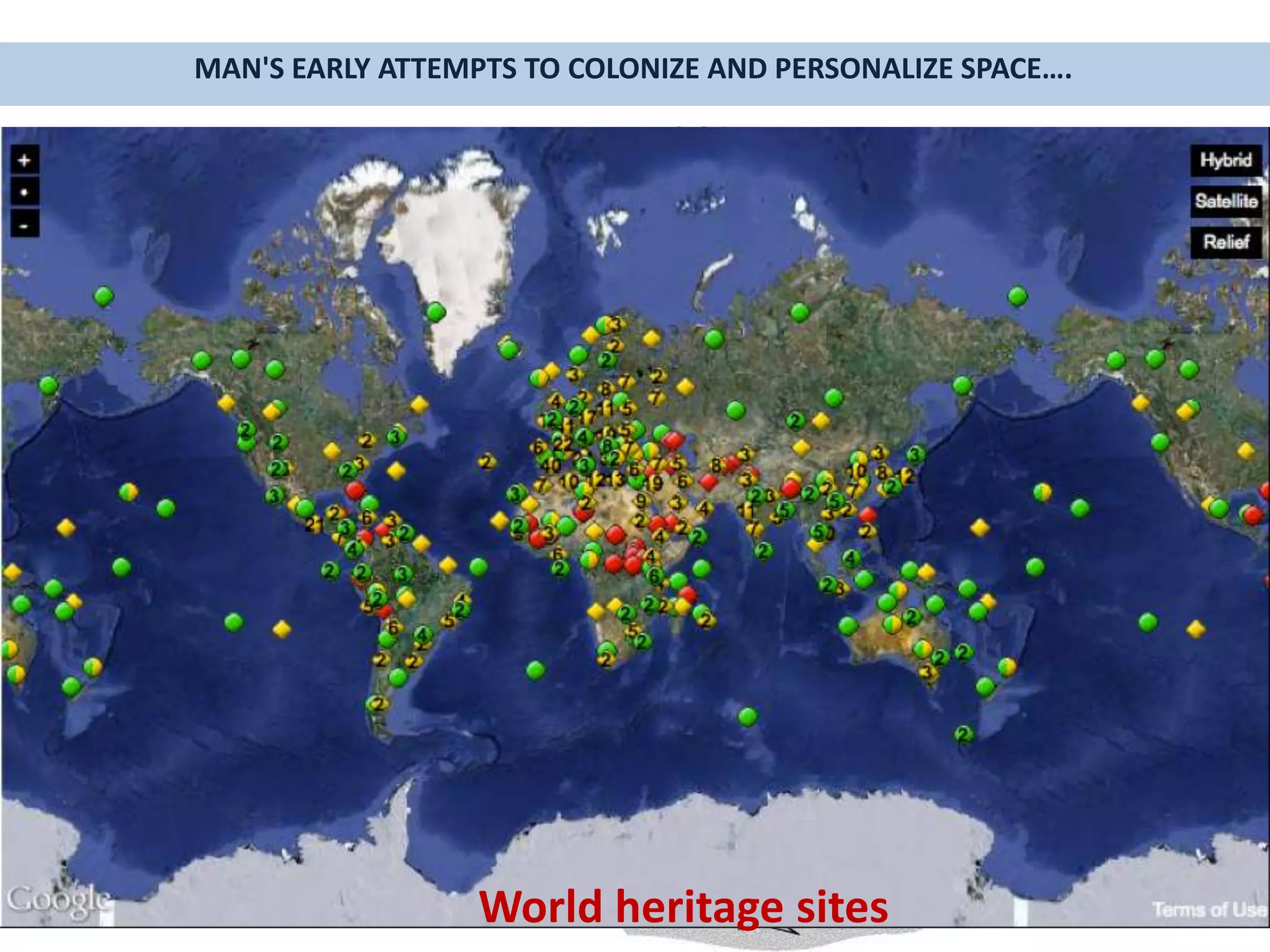 MAN'S EARLY ATTEMPTS TO COLONIZE AND PERSONALIZE SPACE….
Other examples :
Chauvet caves France
(12,000 years old )
Altamira caves Spain
10,000 years old
World heritage sites
 