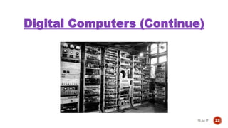 Digital Computers (Continue)
10-Jul-17 22
 