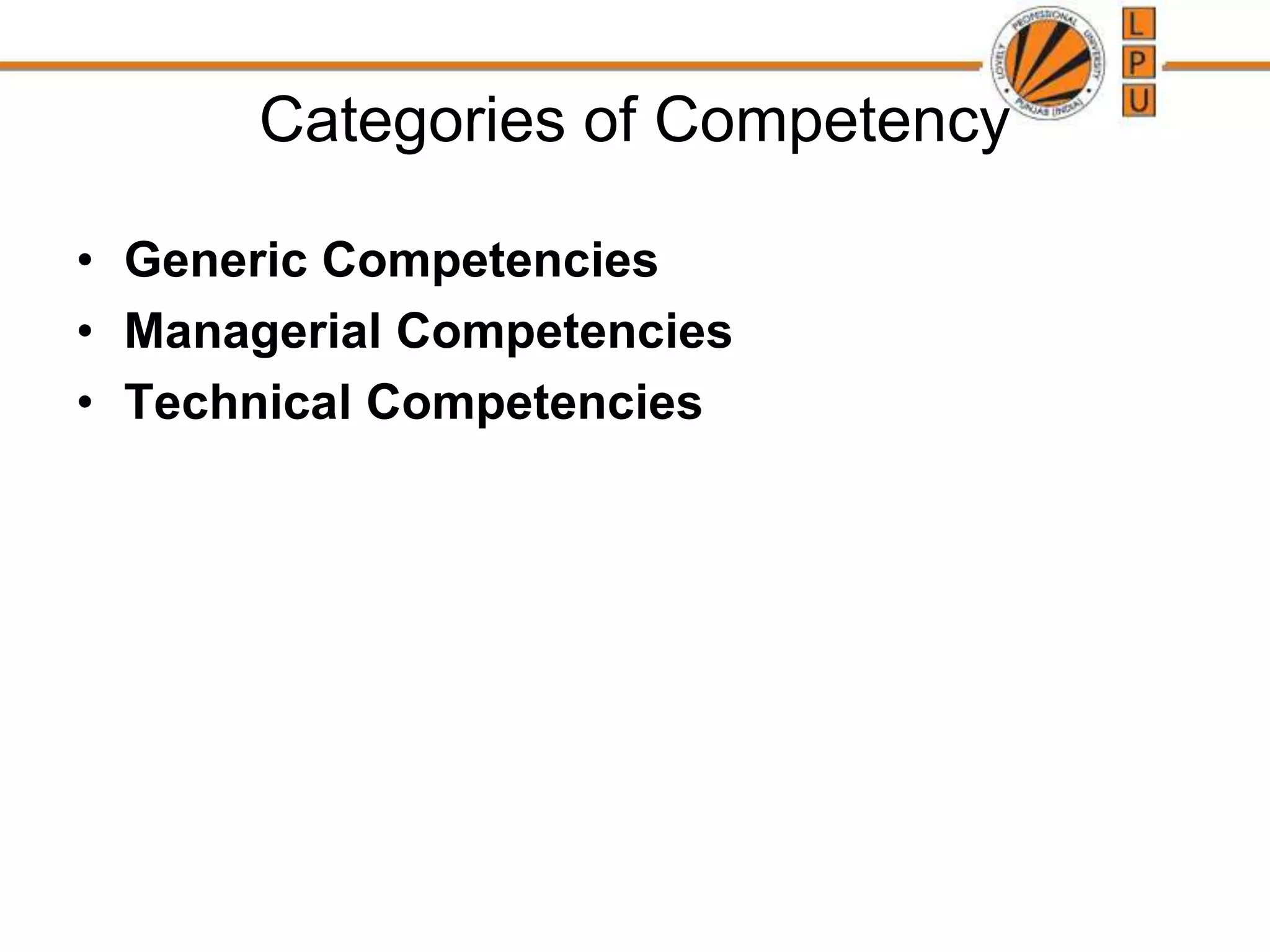 Categories of Competency
• Generic Competencies
• Managerial Competencies
• Technical Competencies
 