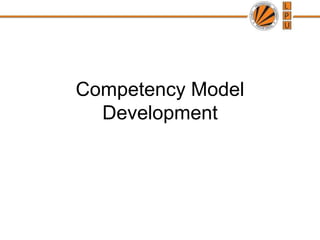 Competency Model
Development
 