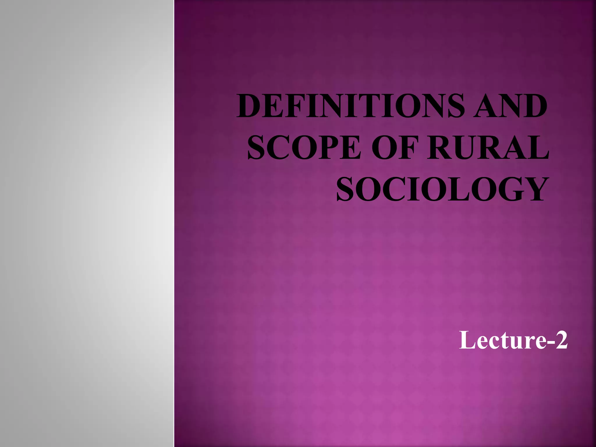 Lecture 2- scope of rural sociology | PPTX