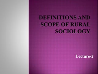 Lecture 2- scope of rural sociology | PPTX