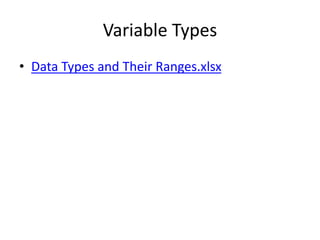 Variable Types
• Data Types and Their Ranges.xlsx
 