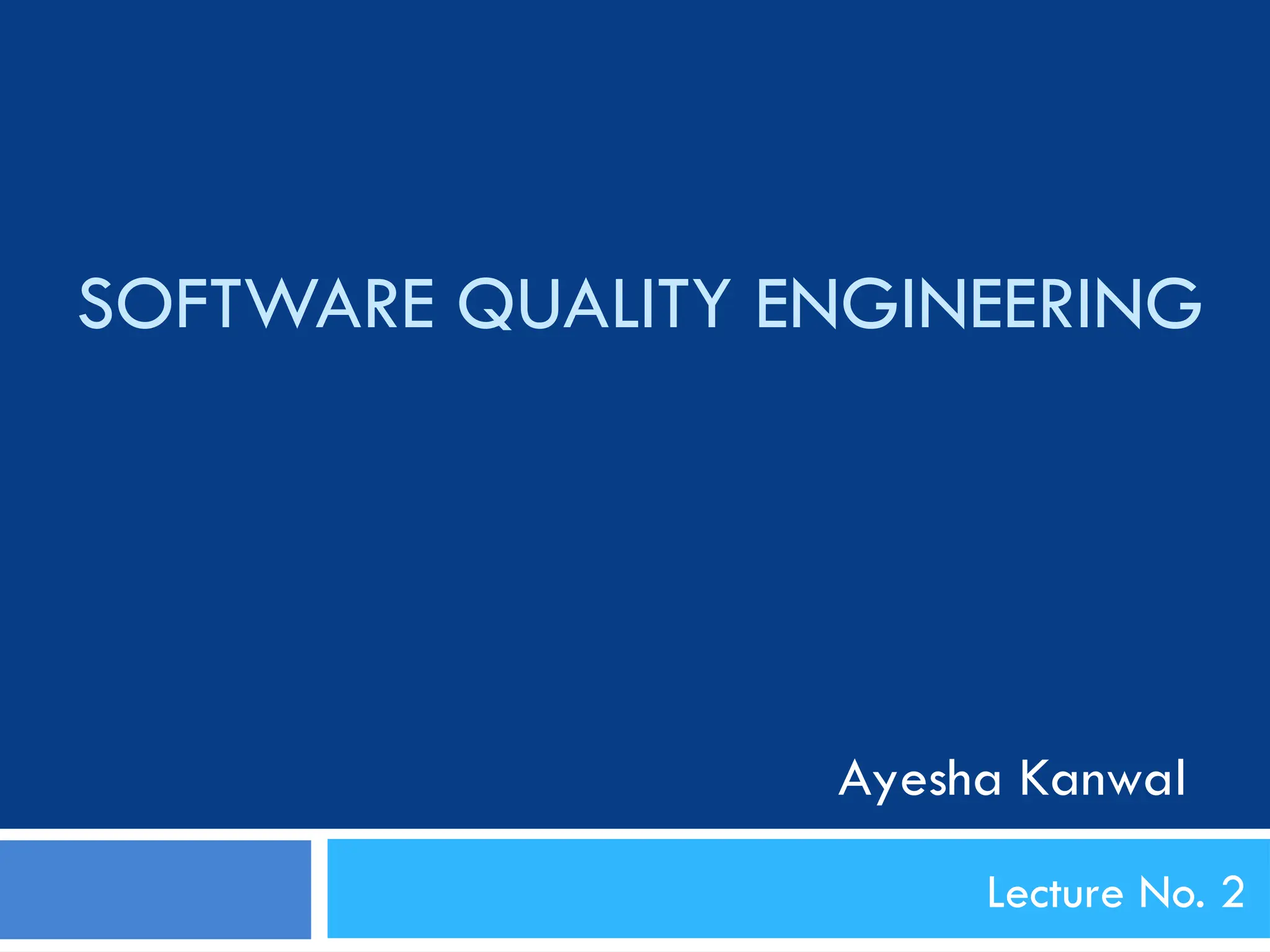 SOFTWARE QUALITY ENGINEERING
Lecture No. 2
Ayesha Kanwal
 