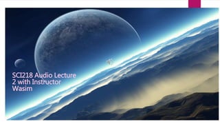 SCI218 Audio Lecture
2 with Instructor
Wasim
 