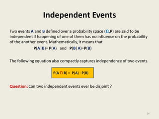 Independent Events
24
P(A ∩ B) = P(A) · P(B)
 