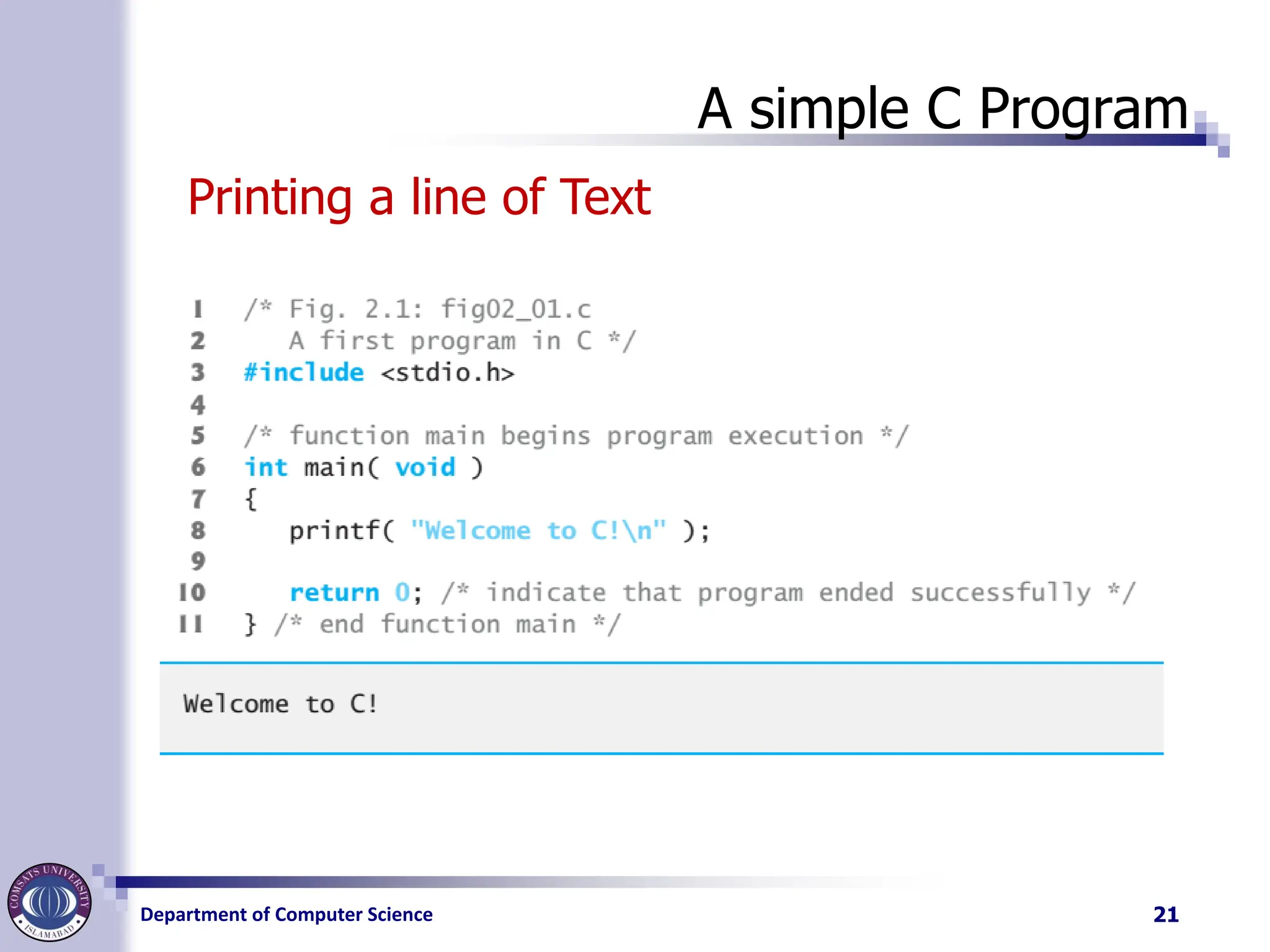 Department of Computer Science
A simple C Program
21
Printing a line of Text
 