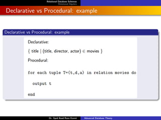 Relational Database Schemas
Relational Algebra
Declarative vs Procedural: example
Declarative vs Procedural: example
Dr. Syed Asad Raza Kazmi Advanced Database Theory
 