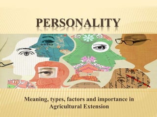 PERSONALITY
Meaning, types, factors and importance in
Agricultural Extension
 