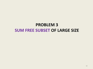 PROBLEM 3
SUM FREE SUBSET OF LARGE SIZE

16

 