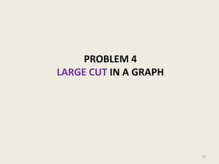 PROBLEM 4
LARGE CUT IN A GRAPH

22

 