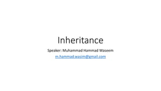 Inheritance
Speaker: Muhammad Hammad Waseem
m.hammad.wasim@gmail.com
 